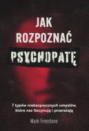 Okadka - Jak rozpozna psychopat. 7 typw niebezpiecznych umysw, ktre nas fascynuj i przeraaj