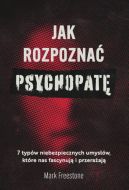Okadka ksiki - Jak rozpozna psychopat. 7 typw niebezpiecznych umysw, ktre nas fascynuj i przeraaj