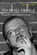Ok�adka ksi�zki - Jacek Kaczmarski. To moja droga