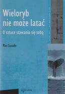 Okładka - Wieloryb nie może latać. O sztuce stawania się sobą