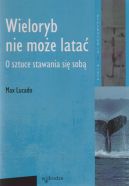 Okadka ksizki - Wieloryb nie moe lata. O sztuce stawania si sob