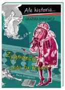 Okładka książki - Ale historia Zygmuncie, i kto tu rządzi?
