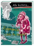 Okadka ksiki - Ale historia Zygmuncie, i kto tu rzdzi?