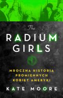Okadka ksizki - The Radium Girls. Mroczna historia promiennych kobiet Ameryki