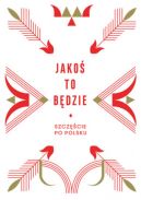 Okładka książki - Jakoś to będzie. Szczęście po polsku