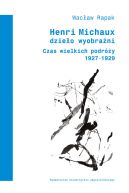 Ok�adka - Henri Michaux. Dzie�o wyobra�ni. Czas wielkich podr�y (1927-1929)