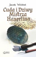 Okadka - Cuda i Dziwy Mistrza Haxerlina