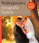 Ok�adka - Profesjonalna fotografia �lubna. Od perfekcyjnego warsztatu do dochodowego biznesu