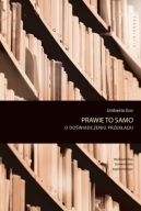 Okładka ksiązki - Prawie to samo. O doświadczeniu przekładu