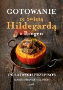 Okadka - Gotowanie ze wit Hildegard z Bingen. 170 atwych przepisw