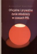 Ok�adka - Oficjalne i prywatne �ycie m�odzie�y w czasach PRL