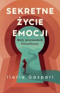 Ok�adka - Sekretne �ycie emocji. Ma�y przewodnik filozoficzny