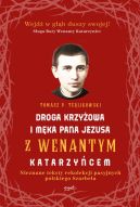 Okładka - Droga krzyżowa i Męka Pana Jezusa z Wenantym Katarzyńcem. Nieznane teksty rekolekcji pasyjnych polskiego Szarbela