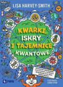 Ok�adka - Kwarki, iskry i tajemnice kwantowe. Kosmiczny przewodnik po klockach, z kt�rych zbudowany jest nasz wszech�wiat