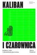 Okładka - Kaliban i czarownica. Kobiety, ciało i akumulacja pierwotna