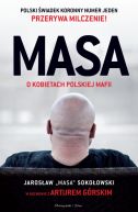 Ok�adka ksi�zki - MASA o kobietach polskiej mafii. Jaros�aw "Masa" Soko�owski w rozmowie z Arturem G�rskim