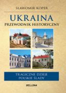 Okładka - Ukraina. Przewodnik historyczny. Tragiczne dzieje, polskie ślady