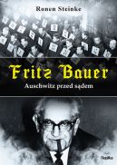 Ok�adka - Fritz Bauer. Auschwitz przed s�dem