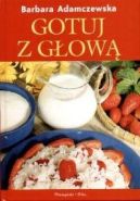 Okładka - Gotuj z głową: 132 przepisy na szybkie dania