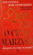 Okadka - Zrb to o czym marzysz. Jak prosi o to czego si pragnie