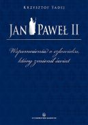 Okładka książki - Jan Paweł II. Wspomnienia o człowieku, który zmienił świat