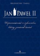 Okadka ksizki - Jan Pawe II. Wspomnienia o czowieku, ktry zmieni wiat