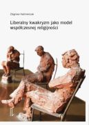 Okładka - Liberalny kwakryzm jako model współczesnej religijności