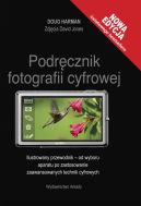 Okadka - Podrcznik fotografii cyfrowej. Ilustrowany przewodnik - od wyboru aparatu po zastosowanie zaawansowanych technik cyfrowych