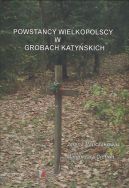 Okładka - Powstańcy Wielkopolscy w grobach katyńskich
