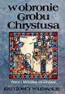 Okadka ksiki - W obronie grobu Chrystusa: krzyowcy w Lewancie