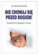 Ok�adka - NIE CHOWAJ SI� PRZED BOGIEM! Poradnik dla szukaj�cych szcz�cia