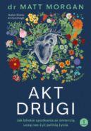 Ok�adka - Akt drugi. Jak bliskie spotkania ze �mierci� ucz� nas �y� pe�ni� �ycia