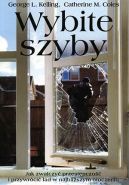 Ok�adka - Wybite szyby: Jak zwalczy� przest�pczo�� i przywr�ci� �ad w najbli�szym otoczeniu