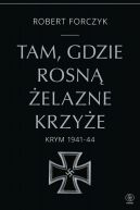 Okładka - Tam, gdzie rosną Żelazne Krzyże. Krym 1941-1944