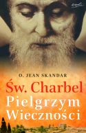Ok�adka - �w. Charbel. Pielgrzym Wieczno�ci