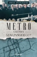 Ok�adka ksi�zki - Metro Stefana Starzy�skiego?