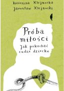 Ok�adka - Pr�ba mi�o�ci. Jak pokocha� cudze dziecko