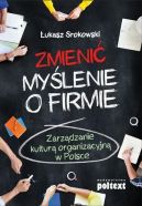Ok�adka - Zmieni� my�lenie o firmie. Zarz�dzanie kultur� organizacyjn� w Polsce