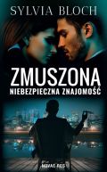 Okadka ksizki - Zmuszona. Niebezpieczna znajomo