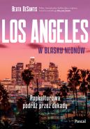 Okadka ksizki - Los Angeles w blasku neonw. Popkulturowa podr przez dekady