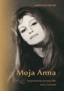 Ok�adka - Moja Anna. Wspomnienia przyjaci�ki Anny German
