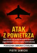Ok�adka ksi�zki - Atak z powietrza. Jak broni� si� przed dronami i innymi zagro�eniami czasu wojny hybrydowej. Poradnik obrony cywilnej