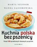 Okadka ksiki - Kuchnia polska bez pszenicy. Ponad 300 sprawdzonych domowych przepisw