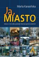 Okadka - Ja, Miasto. Szkice o (nie tylko polskiej) dramaturgii lat ostatnich 