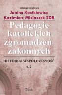 Okadka ksiki - Pedagogie katolickich zgromadze zakonnych. Tom 2. Historia i wspczesno