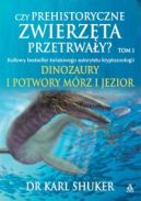 Ok�adka - Czy prehistoryczne zwierz�ta przetrwa�y? Tom 1. Dinozaury i potwory m�rz i jezior