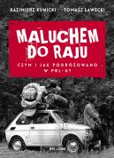 Okładka książki - Maluchem do raju. Czym i jak podróżowano w PRL-u?