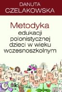 Okadka ksizki - Metodyka edukacji polonistycznej dzieci w wieku wczesnoszkolnym