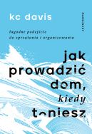 Okadka - Jak prowadzi dom, kiedy toniesz. agodne podejcie do sprztania i organizowania