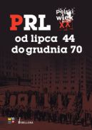 Okadka - Polski wiek XX. PRL od lipca 44 do grudnia 70